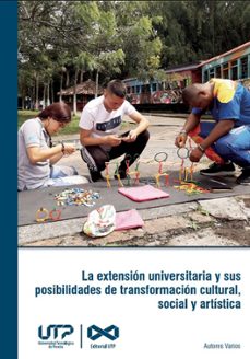 la extension universitaria y sus posibilidades de transformacion cultural, social y artistica (ebook)-9789587228472