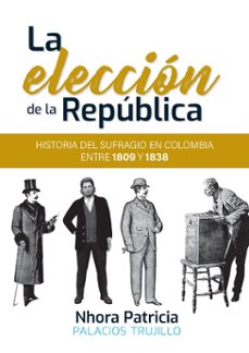 la eleccion de la republica-nhora patricia palacios trujillo-9789587849172