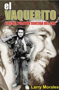 el vaquerito. jefe del peloton suicida del che (ebook)-larry morales-9789592115972