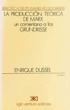 la produccion teorica de marx: un comentario a los grundisse-enrique dussel-9789682313172