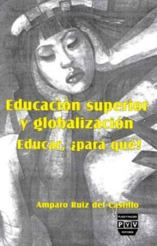 educacion superior y globalizacion  educar, ¿para que?-amparo ruiz del castillo-9789688569672