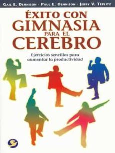 exito con gimnasia para el cerebro: ejercicios sencillos para aumentar la productividad-gail e. dennison-9789688607572