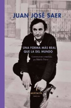 una forma mas real que la del mundo-juan jose saer-9789873728372