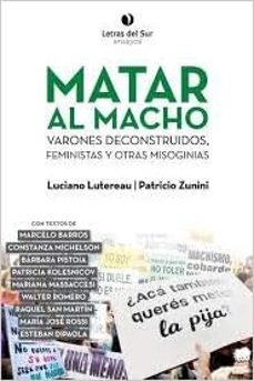 matar al macho-luciano y zunini, patricio lutereau-9789874441072
