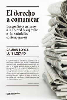el derecho a comunicar: los conflictos en torno a la libertad de expresion en las sociedades contemporaneas (ebook)-damian loreti-luis lozano-9789876294072