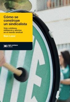 como se construye un sindicalista (ebook)-sian lazar-9789876299572