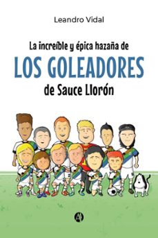 la increible y epica hazaña de los goleadores de sauce lloron (ebook)-leandro vidal-9789878723372