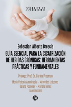 guia esencial para la cicatrizacion de heridas cronicas: herramientas practicas y fundamentales (ebook)-sebastian alberto brescia-9789878751672