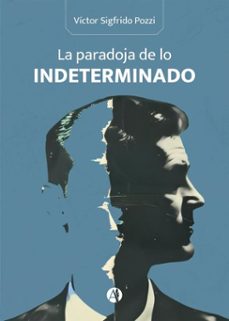 la paradoja de lo indeterminado (ebook)-víctor sigfrido pozzi-9789878756172