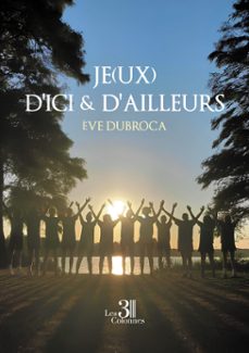 je(ux) d'ici et d'ailleurs (ebook)-ève dubroca-9791040616672
