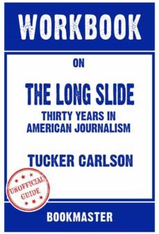 workbook on the long slide: thirty years in american journalism by tucker carlson | discussions made easy (ebook)-9791221329872