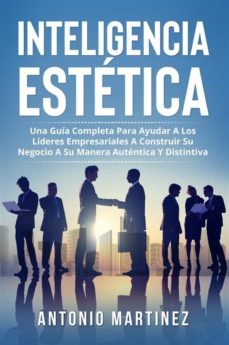 inteligencia estètica. una guia completa para ayudar a los lideres empresariales a construir su negocio a su manera autentica y distintiva (ebook)-9791221412772