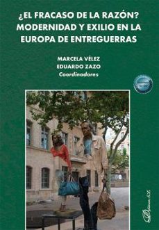 ¿el fracaso de la razon? modernidad y exilio en la europa de entr eguerras-marcela velez-9791370066772