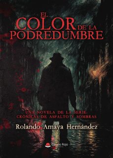 el color de la podredumbre. una novela de la serie: cronicas de a sfalto y sombras-rolando amaya hernandez-9791370238872