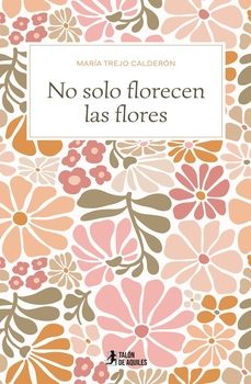 no solo florecen las flores-maria trejo calderon-9791387861872
