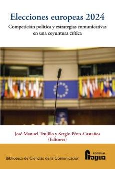 elecciones europeas 2024: competición politica y estrategias comu nicativas en una coyuntura crítica.-jose manuel trujillo-9791399002072