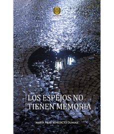 los espejos no tienen memoria-maria pilar benedicto dumall-9791399028072