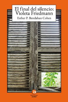 el final del silencio: el caso de violeta friedmann-esther bendahan-9791399043372
