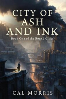 city of ash and ink: book one of the bound cities (ebook)-cal morris-9798224640072