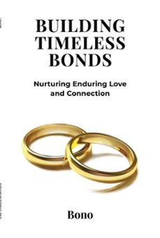 building timeless bonds: nurturing enduring love and connection (ebook)-9798231005772
