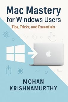 mac mastery for windows users: tips, tricks &amp; essentials (ebook)-mohan krishnamurthy-9798231505272