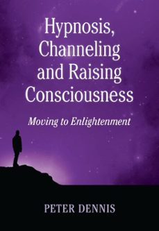 hypnosis, channeling and raising consciousness (ebook)-peter dennis-9798231771172
