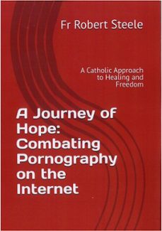a journey of hope: combating pornography on the internet (ebook)-father robert steele-9798232274672