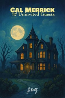 cal merrick and the uninvited guests (ebook)-j. l. koontz-9798232361372