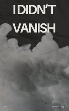 i didn't vanish (ebook)-ja'shaun coley-9798232691172