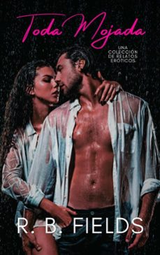 toda mojada: una colección de relatos eróticos (ebook)-r.b. fields-9798232888572