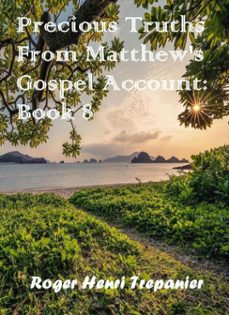 precious truths from matthew's gospel account: book 8 (ebook)-roger henri trepanier-9798233072772