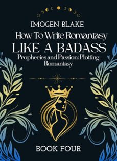 write romantasy like a badass prophecies and passion: plotting romantasy (ebook)-imogen blake-9798233250972