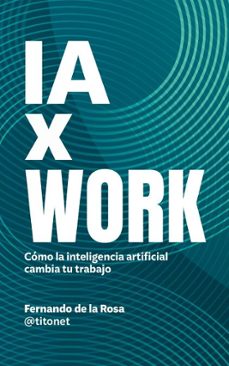 ia x work-fernando de la (@titonet) rosa-fernando de la (@titonet) rosa-9798233274572