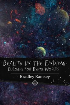 beauty in the ending: eulogies for dying worlds (ebook)-bradley ramsey-9798233718472