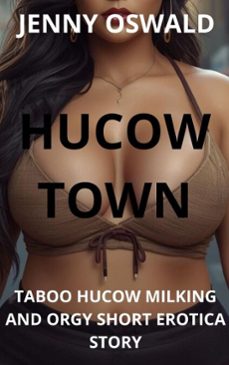 hucow town - taboo hucow milking and orgy short erotica story (ebook)-jenny oswald-9798233754272
