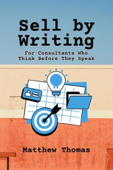 sell by writing: for consultants who think before they speak (ebook)-matthew thomas-9798233816772