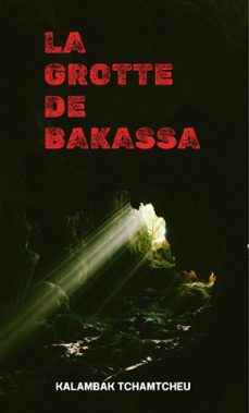 la grotte de bakassa (ebook)-kalambak tchamtcheu-9798235278172