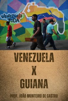 venezuela x guiana (ebook)-prof. joão monteiro de castro-9798871112472