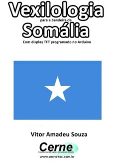 vexilologia para a bandeira de  somalia com display tft programado no arduino (ebook)-vitor amadeu souza-3410002586582