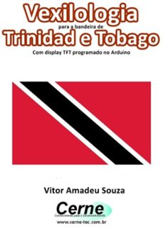 vexilologia para a bandeira de trinidad e tobago com display tft programado no arduino (ebook)-vitor amadeu souza-3410002587282