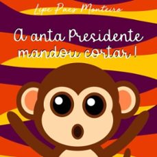 a anta presidente mandou cortar! (ebook)-lipe paes monteiro-3410003215382