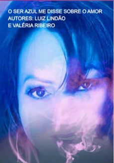 o ser azul me disse sobre o amor (ebook)-luiz lindão valéria e ribeiro-3410005221282