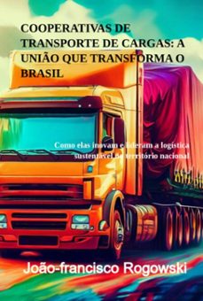cooperativas de transporte de cargas: a unio que transforma o brasil (ebook)-joão-francisco rogowski-3410005500882