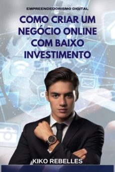 como criar um negocio online com baixo investimento (ebook)-kiko rebelles-3410006782782