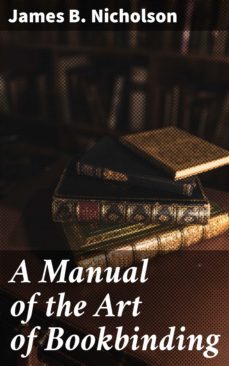 a manual of the art of bookbinding (ebook)-james b. nicholson-4057664573582
