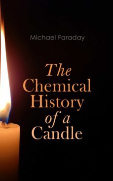 the chemical history of a candle (ebook)-michael faraday-4064066058982