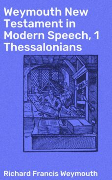 weymouth new testament in modern speech, 1 thessalonians (ebook)-richard francis weymouth-4064066090982