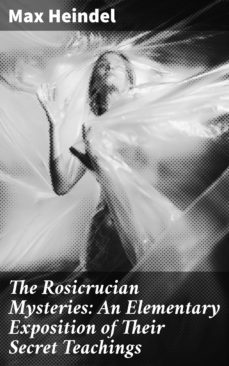 the rosicrucian mysteries: an elementary exposition of their secret teachings (ebook)-max heindel-4064066102982