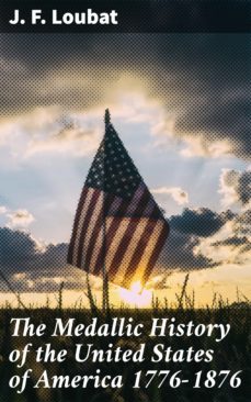 the medallic history of the united states of america 1776-1876 (ebook)-j. f. loubat-4064066177782