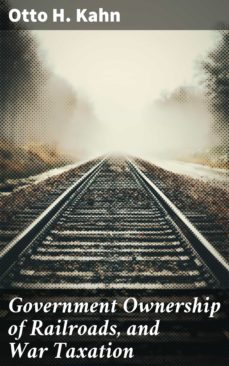 government ownership of railroads, and war taxation (ebook)-4064066191382